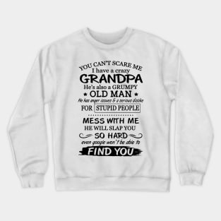 You Can't Scare Me I Have A Crazy Grumpy Old Grandpa Crewneck Sweatshirt